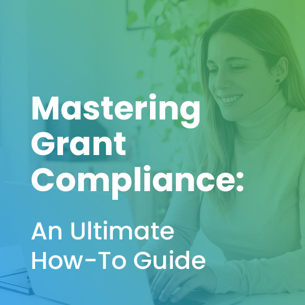 Mastering Grant Compliance: An Ultimate How-To Guide