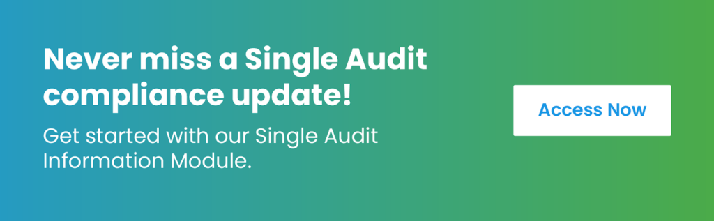 Never miss a compliance update! Get started with our Single Audit Information module. Click to access now.