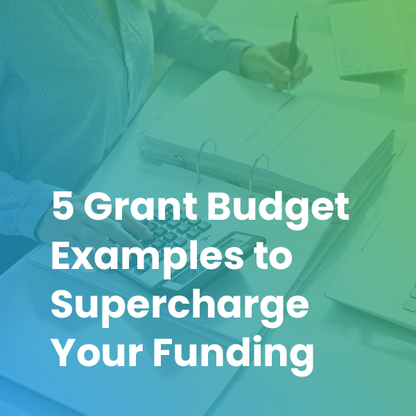5 Grant Budget Examples to Supercharge Your Funding
