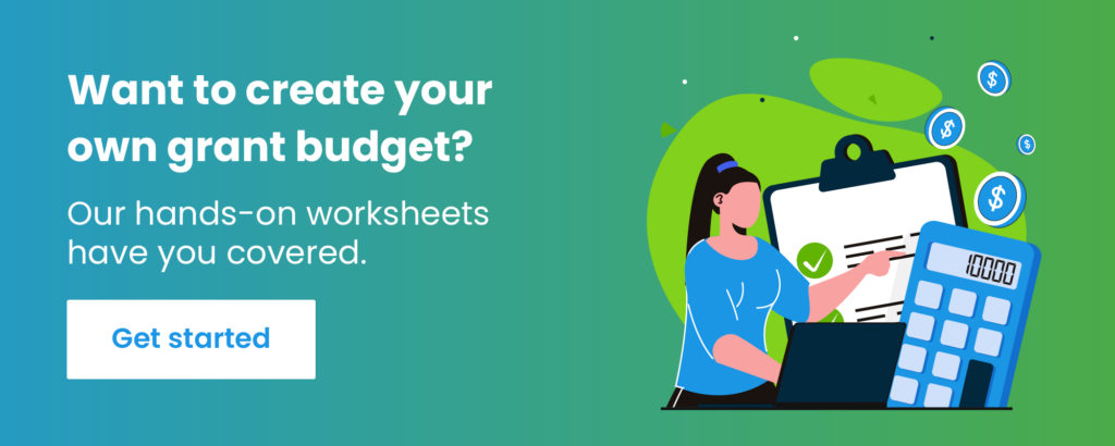 Want to create your own grant budget? Out hands-on worksheets have you covered. Click to access them.